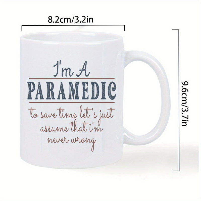 Tailorly White Ceramic 11 oz Mug - Im A Paramedic To Save Time Lets Just Assume That Im Never Wrong Clean White Ceramic Vessel With Bold Typography And Medical