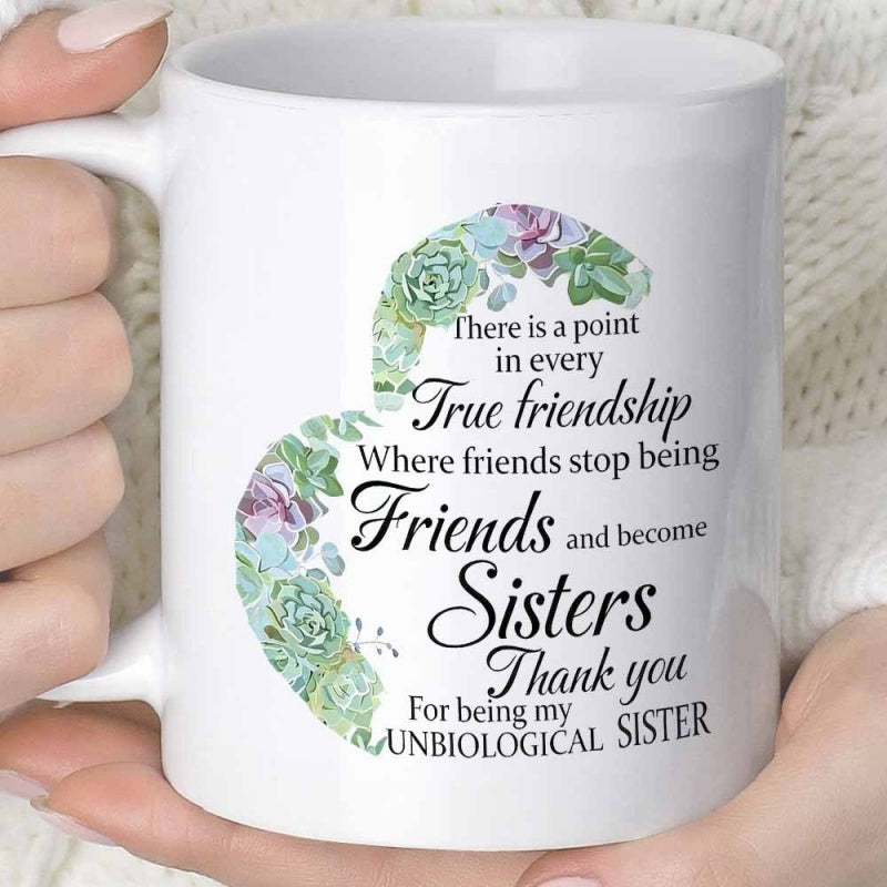 Tailorly White Ceramic 11 oz Mug - There Is A Point In Every True Friendship Where Friends Stop Being Friends And Become Sisters Thank You For Being My