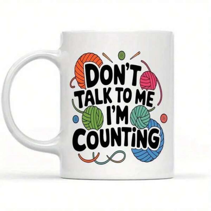 Tailorly White Ceramic 11 oz Mug - Don't Talk To Me I'm Counting Colorful Knitting Balls With Soft Threads And Crafty Needles Interspersed Among Yarn