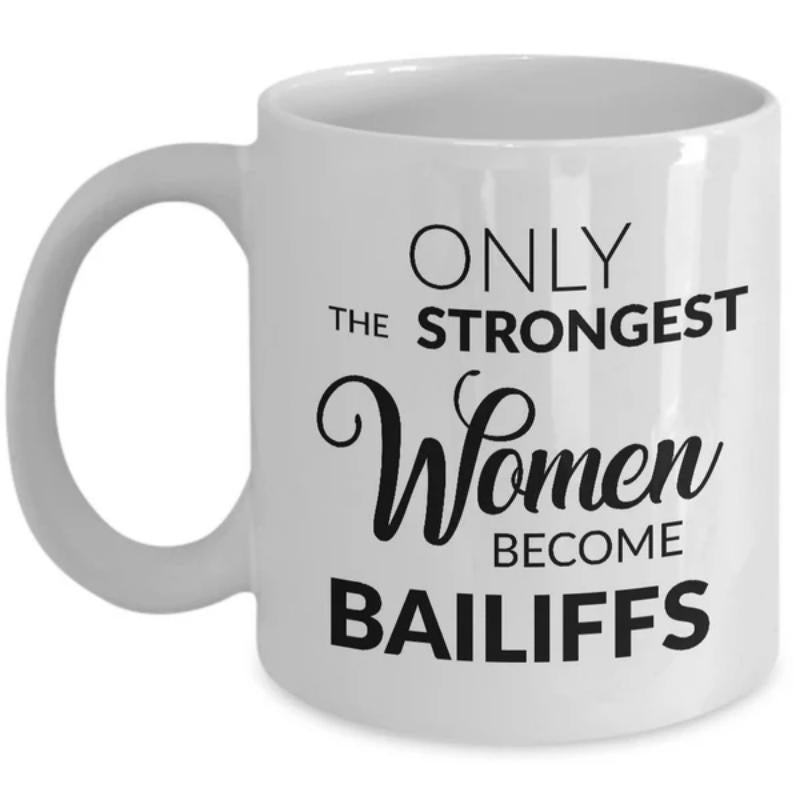 Tailorly White Ceramic 11 oz Mug - Only The Strongest Women Become Bailiffs Minimalist Ceramic Body Featuring Bold Black Decorative Typography Mug