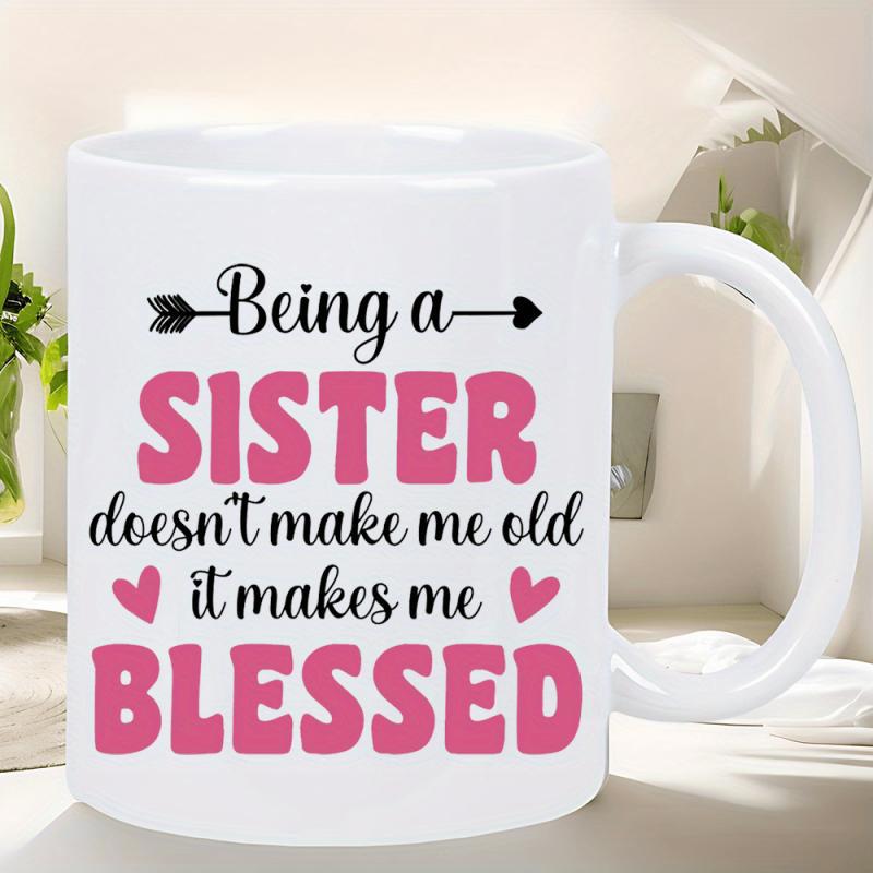 Tailorly White Ceramic 11 oz Mug - Being A Sister Doesn't Make Me Old It Makes Me Blessed Inspirational Typography Adorned With Elegant Pink Hearts And Arrow Sign