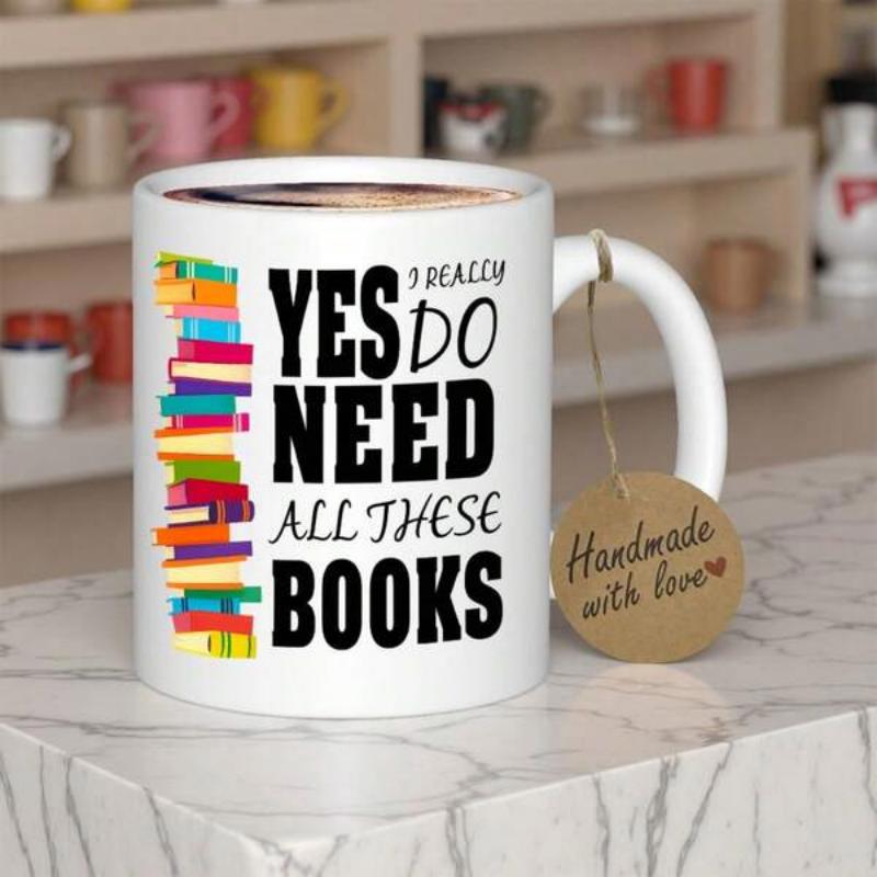 Tailorly White Ceramic 11 oz Mug - I Really Yes Do Need All These Books Colorful Stack Of Vibrant Reading Material Standing Tall Book