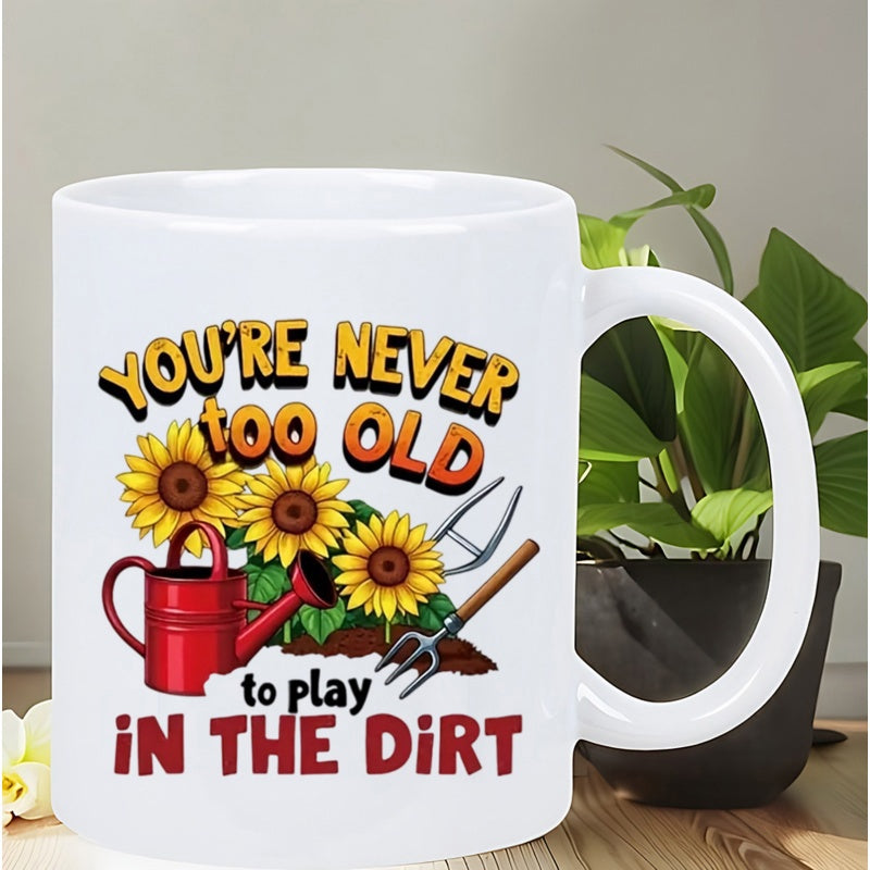 Tailorly White Ceramic 11 oz Mug - Youre Never Too Old To Play In The Dirt Three Vibrant Yellow Sunflowers With Red Watering Can And Garden Tools Garden