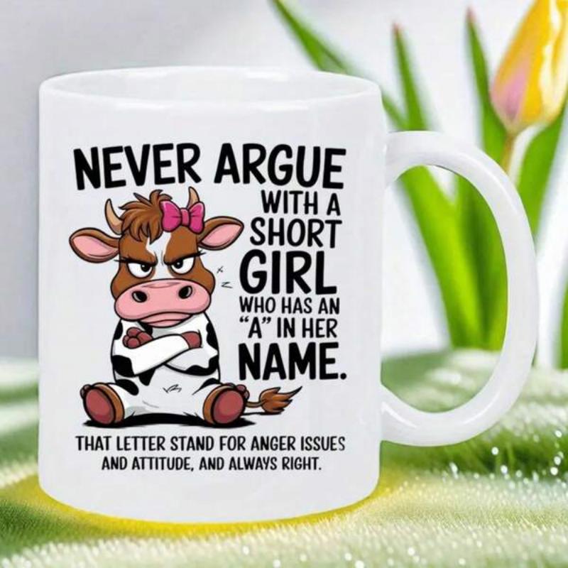 Tailorly White Ceramic 11 oz Mug - Never Argue With A Short Girl Who Has An A In Her Name That Letter Stand For Anger Issues And Attitude And Always Right Cute