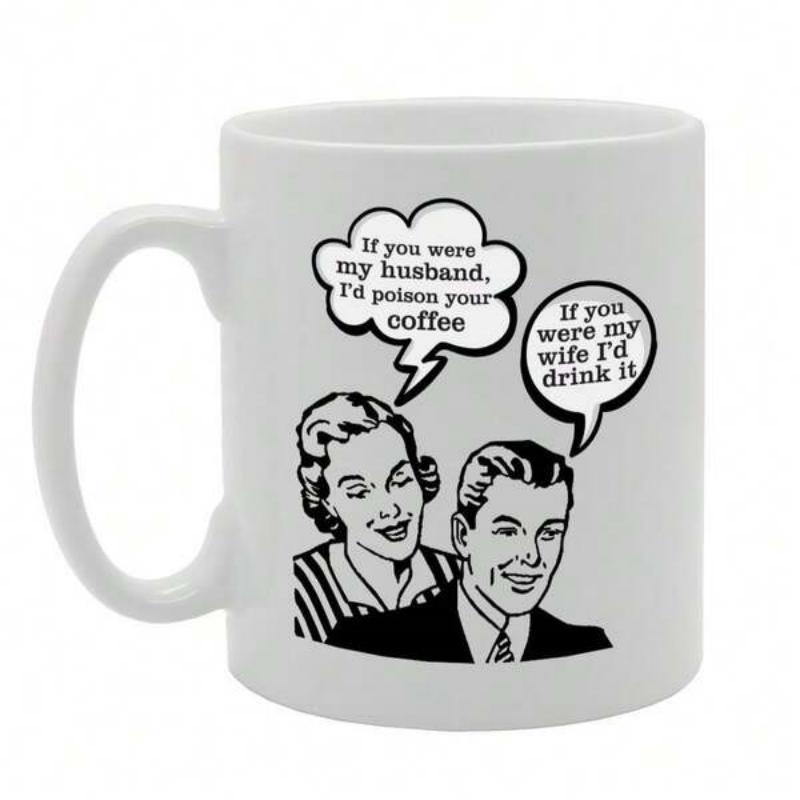 Tailorly White Ceramic 11 oz Mug - If You Were My Husband Id Poison Your Coffee If You Were My Wife Id Drink It Retro Vintage Comic Style Sketch Of A Smartly