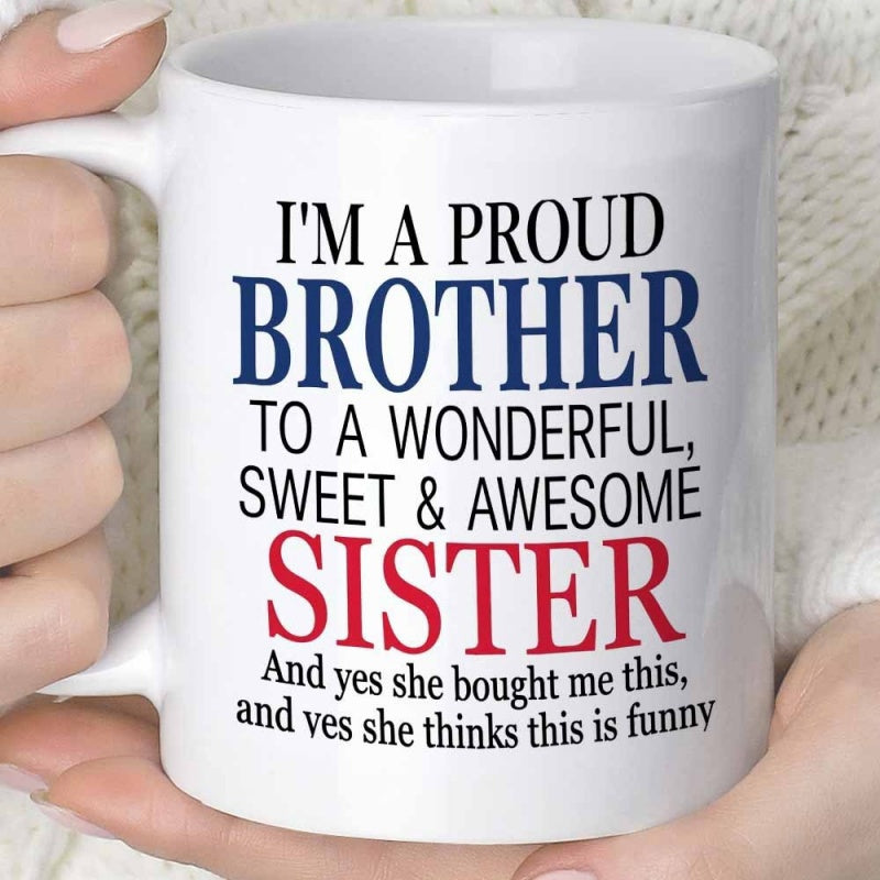 Tailorly White Ceramic 11 oz Mug - Im A Proud Brother To A Wonderful Sweet Awesome Sister And Yes She Bought Me This And Yes She Thinks This Is Funny Pure With