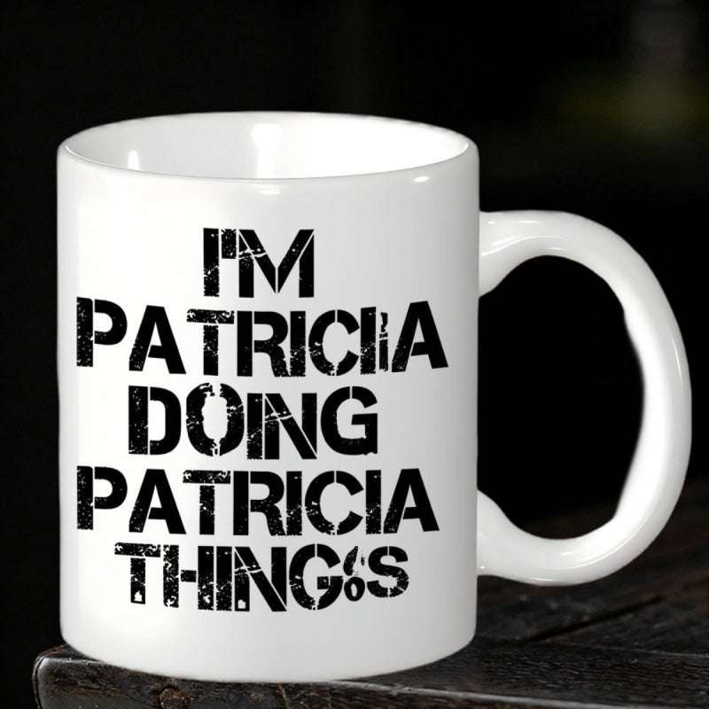 Tailorly White Ceramic 11 oz Mug - I'm Patricia Doing Patricia Things Distressed Black Lettering On A Clean