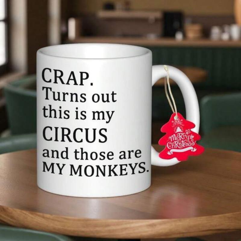 Tailorly White Ceramic 11 oz Mug - Crap Turns Out This Is My Circus And Those Are My Monkeys Bold Minimalist Typography Set Against A Smooth Clean White Background