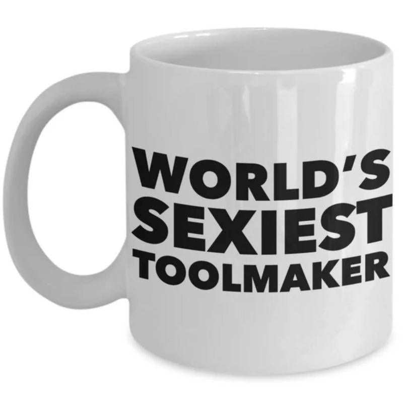 Tailorly White Ceramic 11 oz Mug - Worlds Sexiest Toolmaker Bold Minimalist Typography Design Printed On A Sleek