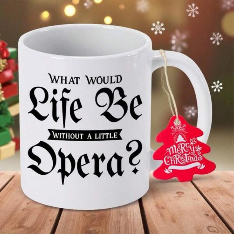 Tailorly White Ceramic 11 oz Mug - What Would Life Be Without A Little Opera Artistic Blackletter Typography Styled With Bold Decorative Script Theme Mug