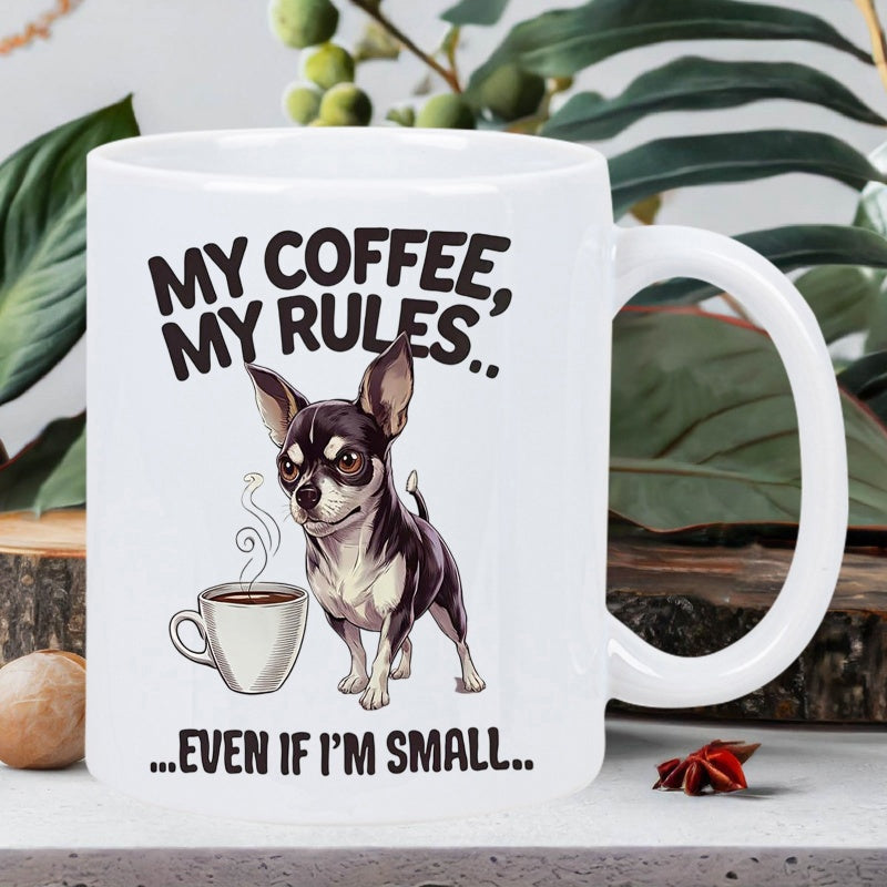 Tailorly White Ceramic 11 oz Mug - My Coffee My Rules Even If Im Small Small Black And Tan Dog Standing Beside Steaming Cup Of Coffee Chihuahua