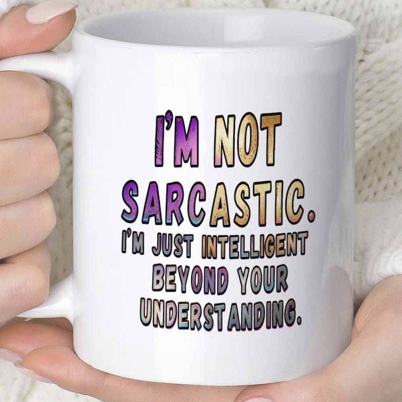 Tailorly White Ceramic 11 oz Mug - Im Not Sarcastic Im Just Intelligent Beyond Your Understanding White Ceramic Vessel Featuring Colorful Gradient Text And Bold