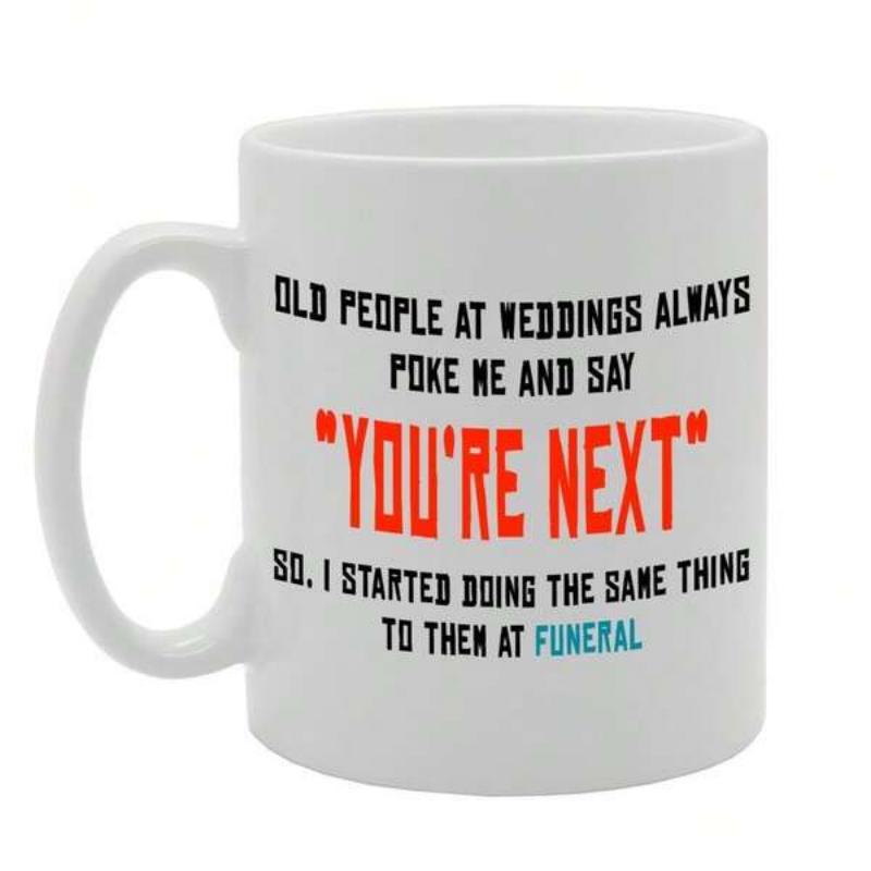Tailorly White Ceramic 11 oz Mug - Old People At Weddings Always Poke Me And Say Youre Next So I Started Doing The Same Thing To Them At Funerals Sleek Minimalist