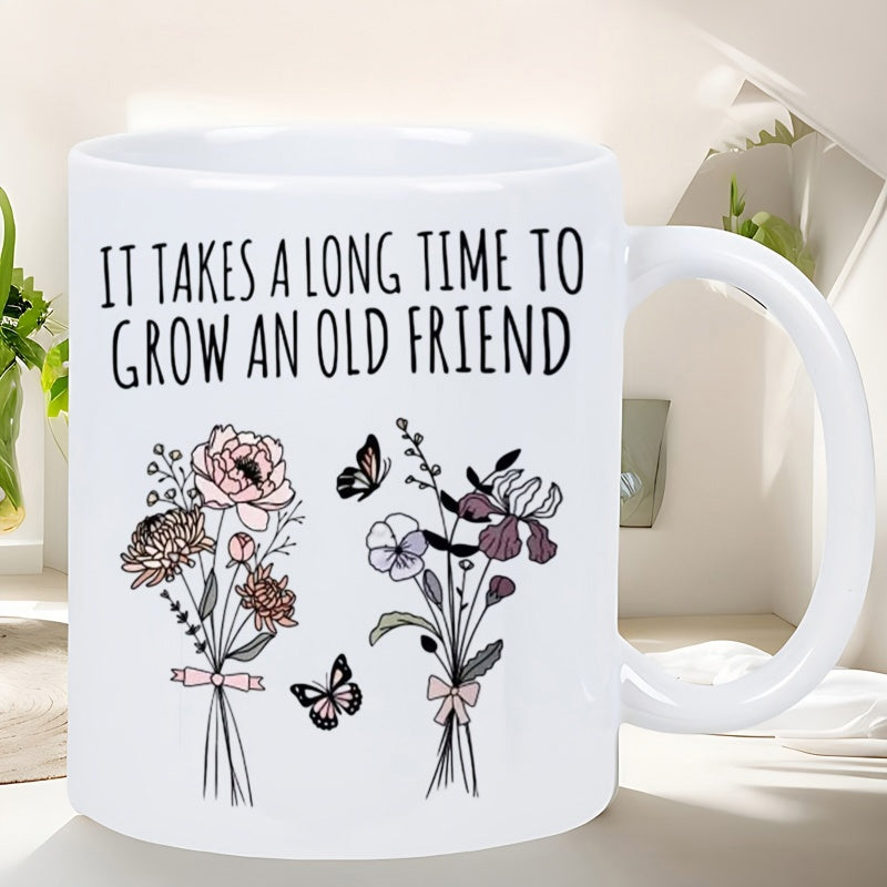 Tailorly White Ceramic 11 oz Mug - It Takes A Long Time To Grow An Old Friend Delicate Wildflowers With Butterflies Dancing Around Two Hand Drawn Floral Bundles