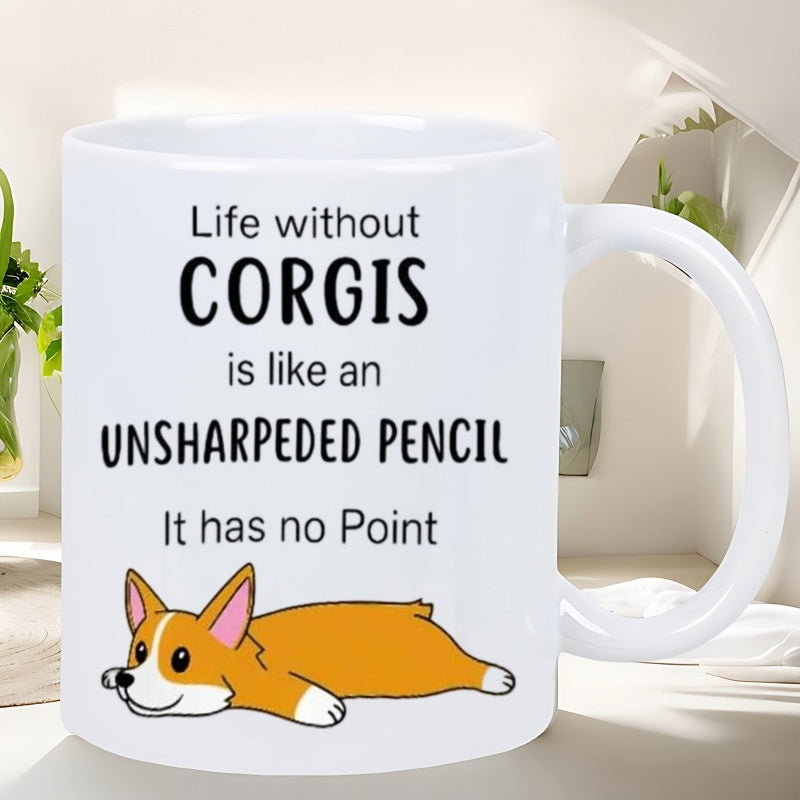 Tailorly White Ceramic 11 oz Mug - Life Without Corgis Is Like An Unsharpeded Pencil It Has No Point Adorable Cartoon Dog Lying Flat On Ground With Short Legs