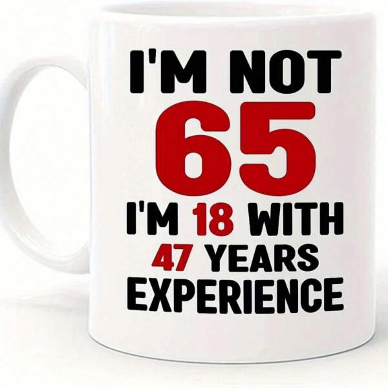 Tailorly White Ceramic 11 oz Mug - Im Not 65 Im 18 With 47 Years Experience Simple Minimalist Ceramic White Vessel With Bold Contrast Colored Text Mug