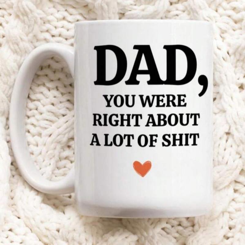 Tailorly White Ceramic 11 oz Mug - Dad You Were Right About A Lot Of Shit Small Red Heart Placed Centrally Beneath Bold Minimalist Typography Message Heart