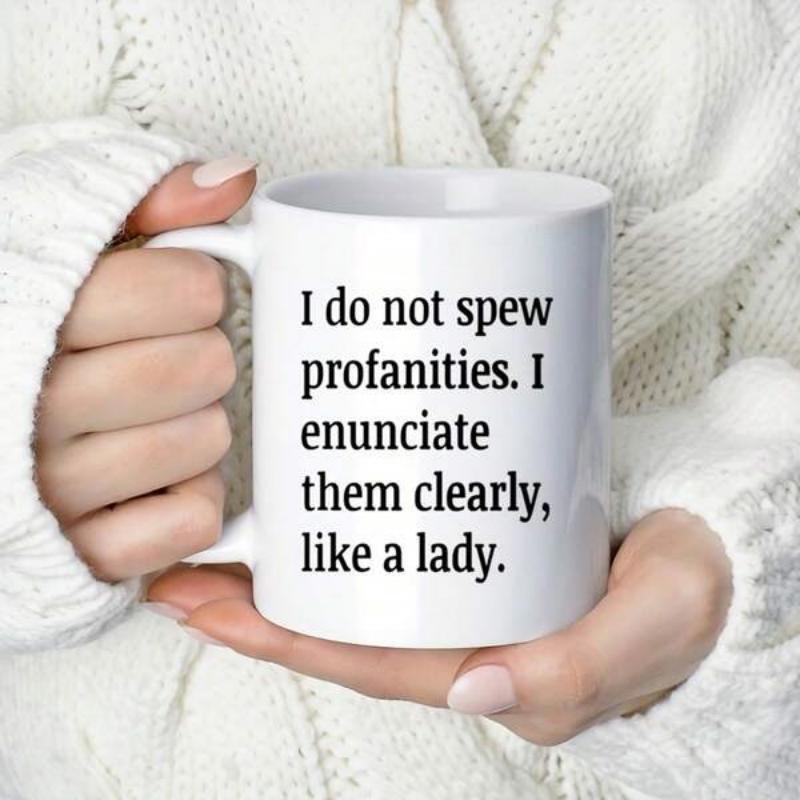 Tailorly White Ceramic 11 oz Mug - I Do Not Spew Profanities I Enunciate Them Clearly Like A Lady Minimalist Black Typography Set Against A Polished Metal Surface