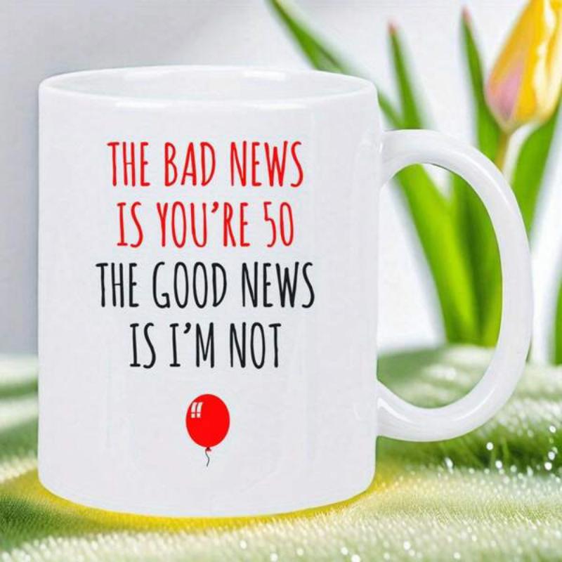 Tailorly White Ceramic 11 oz Mug - The Bad News Is Youre 50 The Good News Is Im Not Minimalist Design With Small Red Floating Balloon Mug