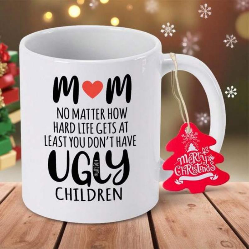 Tailorly White Ceramic 11 oz Mug - Mom No Matter How Hard Life Gets At Least You Don't Have Ugly Children Minimalist Typography With Small Red Heart And Elegant