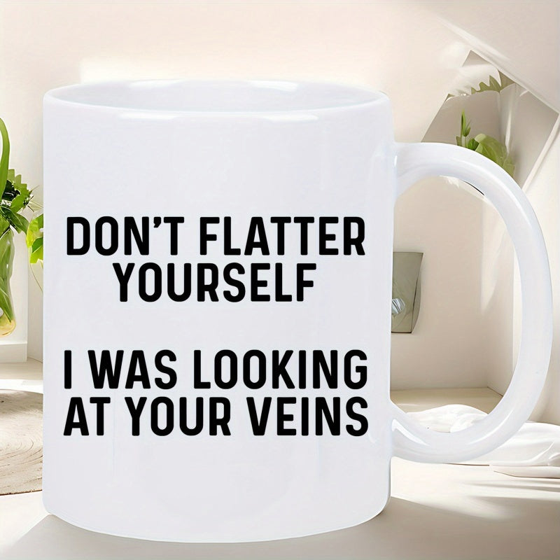 Tailorly White Ceramic 11 oz Mug - Dont Flatter Yourself I Was Looking At Your Veins Solid White Surface With Bold Black Sans Serif Typography On Front Mug