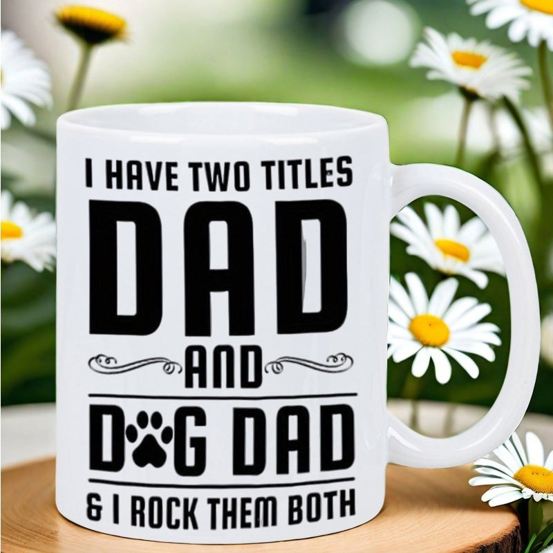 Tailorly White Ceramic 11 oz Mug - I Have Two Titles Dad And Dog Dad I Rock Them Both Bold Black Typography Featuring Cute Paw Print Symbol For Fathers Sign