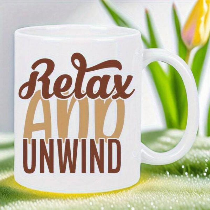 Tailorly White Ceramic 11 oz Mug - Relax And Unwind Featuring Elegant Cursive And Bold Block Style Lettering Mug