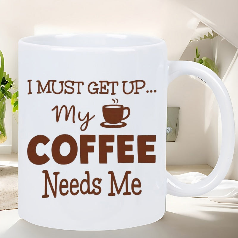 Tailorly White Ceramic 11 oz Mug - I Must Get Up My Coffee Needs Me Steaming Brown Cup Resting On A Delicate Saucer Graphic Mug