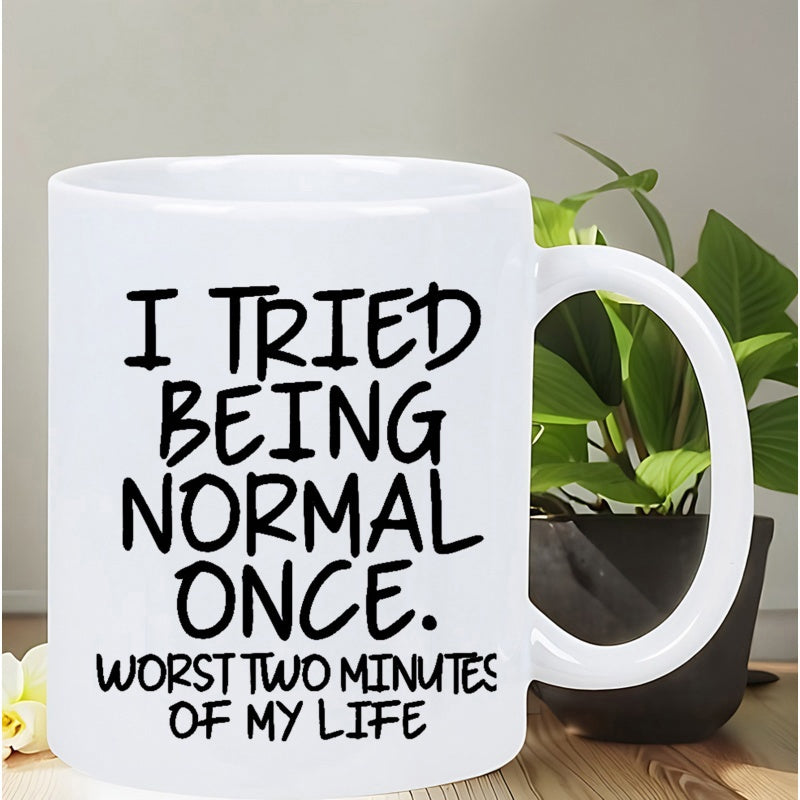 Tailorly White Ceramic 11 oz Mug - I Tried Being Normal Once Worst Two Minutes Of My Life Bold Black Marker Style Lettering Design With Minimalist Text Art Mug