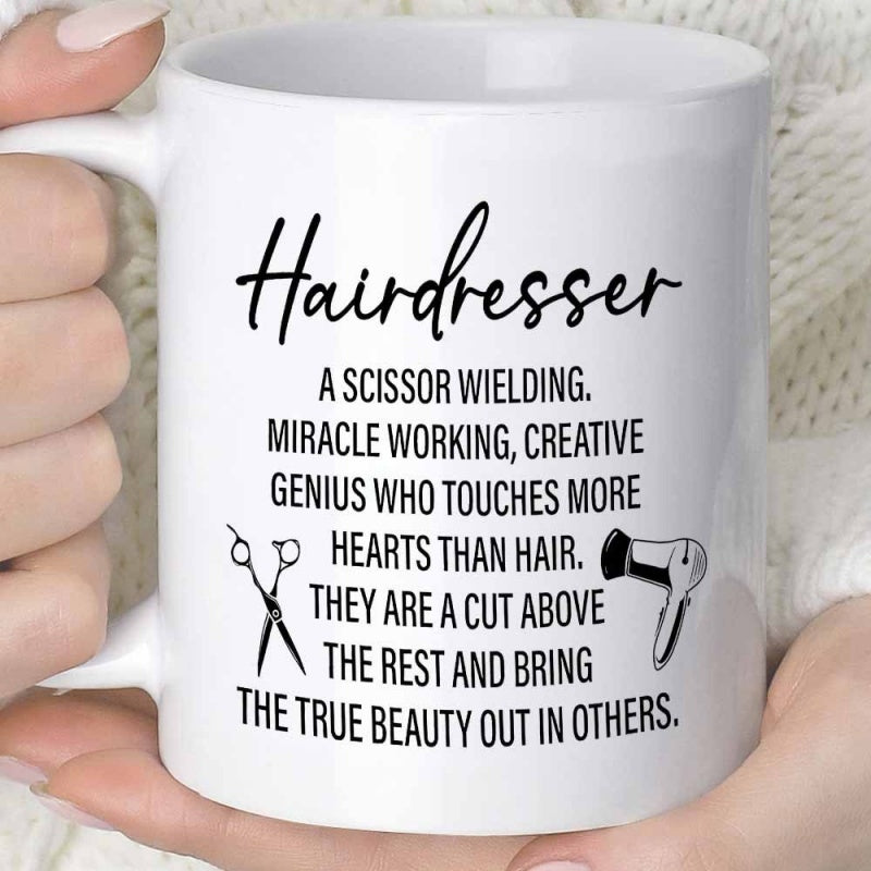 Tailorly White Ceramic 11 oz Mug - Hairdresser A Scissor Wielding Miracle Working Creative Genius Who Touches More Hearts Than Hair They Are A Cut Above The Rest