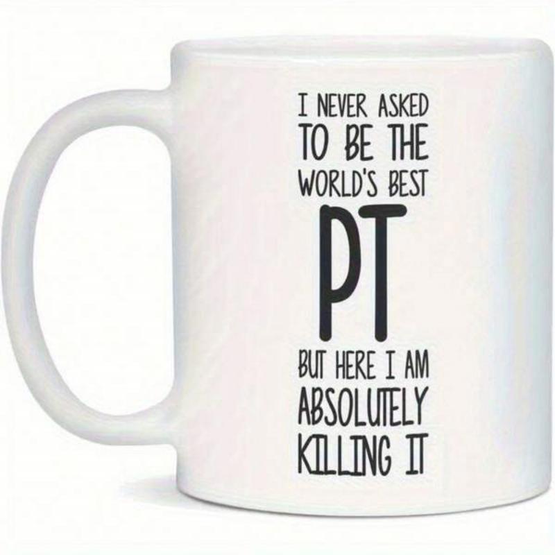 Tailorly White Ceramic 11 oz Mug - I Never Asked To Be The Worlds Best PT But Here I Am Absolutely Killing It Minimalist Black Typography Printed On Plain White