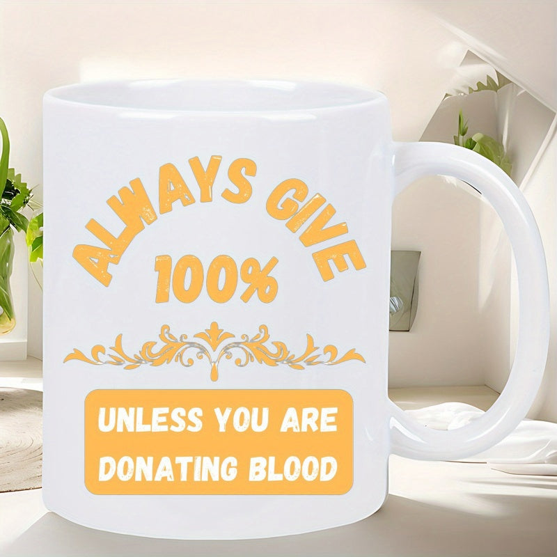 Tailorly White Ceramic 11 oz Mug - Always Give 100 Percent Unless You Are Donating Blood Bold Yellow Lettering Combined With Elegant Gold Flourish Ornament