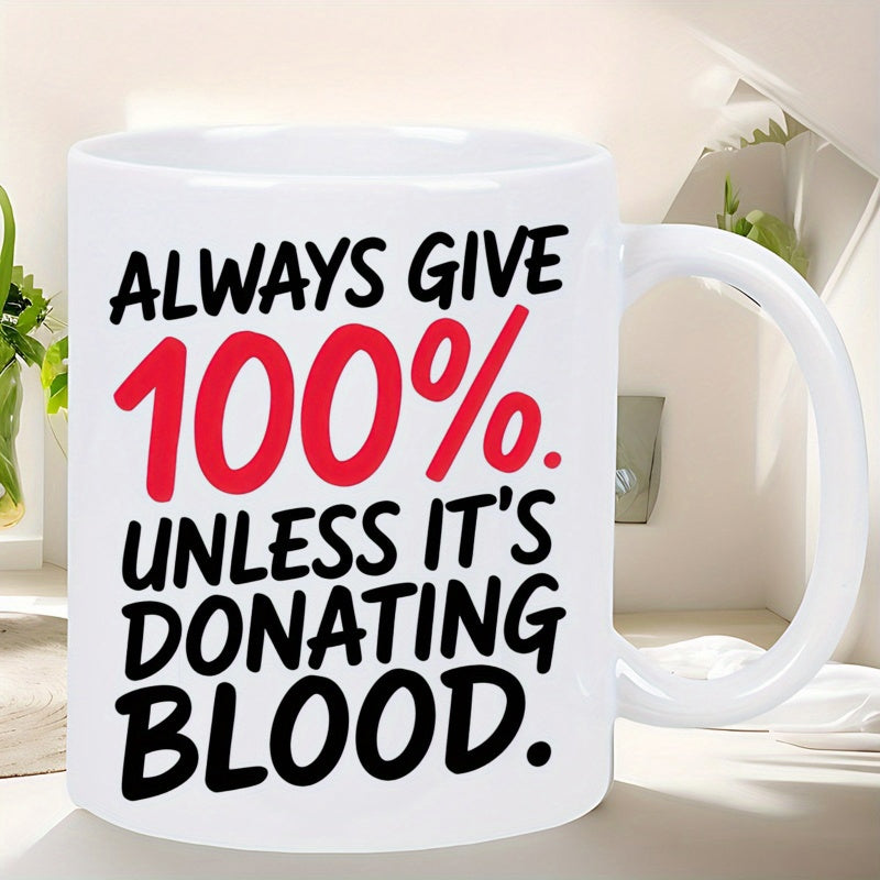 Tailorly White Ceramic 11 oz Mug - Always Give 100% Unless It's Donating Blood Bold Black And Red Typographic Arrangement On Clean White Ceramic Background Quote