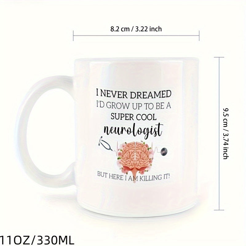Tailorly White Ceramic 11 oz Mug - I Never Dreamed Id Grow Up To Be A Super Cool Neurologist But Here I Am Killing It Detailed Anatomical Human Brain Adorned With