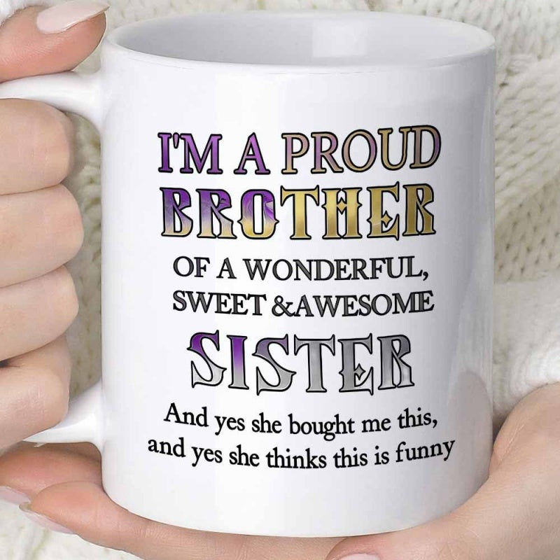 Tailorly White Ceramic 11 oz Mug - Im A Proud Brother Of A Wonderful Sweet Awesome Sister And Yes She Bought Me This And Yes She Thinks This Is Funny Sleek
