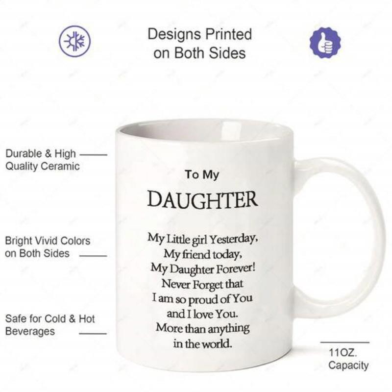 Tailorly White Ceramic 11 oz Mug - To My Daughter My Little Girl Yesterday My Friend Today My Daughter Forever Never Forget That I Am So Proud Of You And I Love