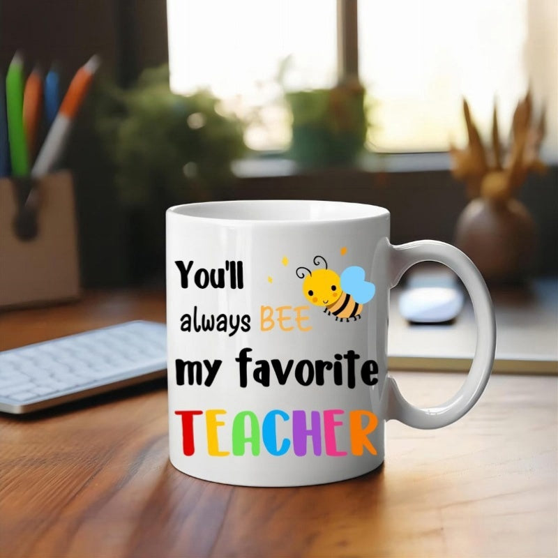 Tailorly White Ceramic 11 oz Mug - Youll Always BEE My Favorite Teacher Adorable Tiny Cartoon Flying Over Playful And Vibrant Colorful Letters Bee