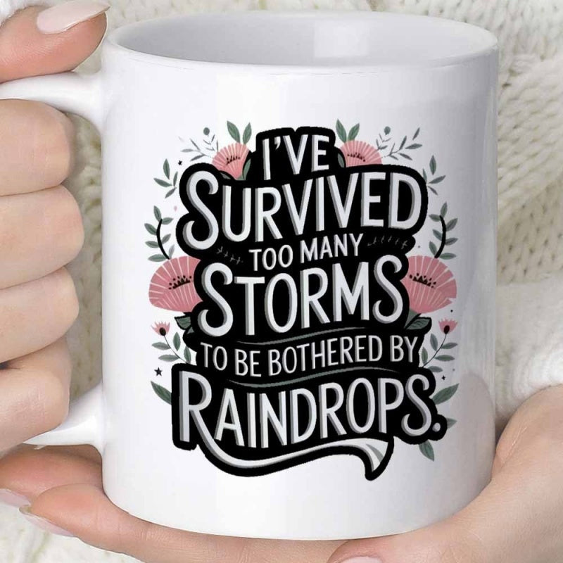 Tailorly White Ceramic 11 oz Mug - Ive Survived Too Many Storms To Be Bothered By Raindrops Delicate Pink Blossoms With Green Leaves Framing The Artistic Blossoms