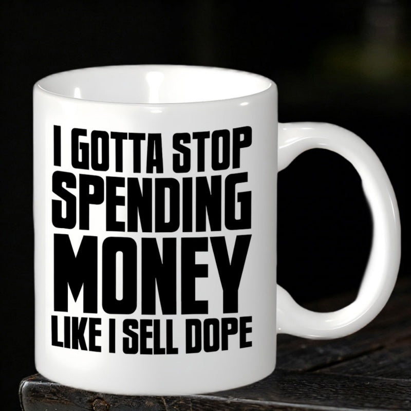 Tailorly White Ceramic 11 oz Mug - I Gotta Stop Spending Money Like I Sell Dope Minimalist Cylindrical White Glossy Ceramic Container On Dark Textured Surface Mug
