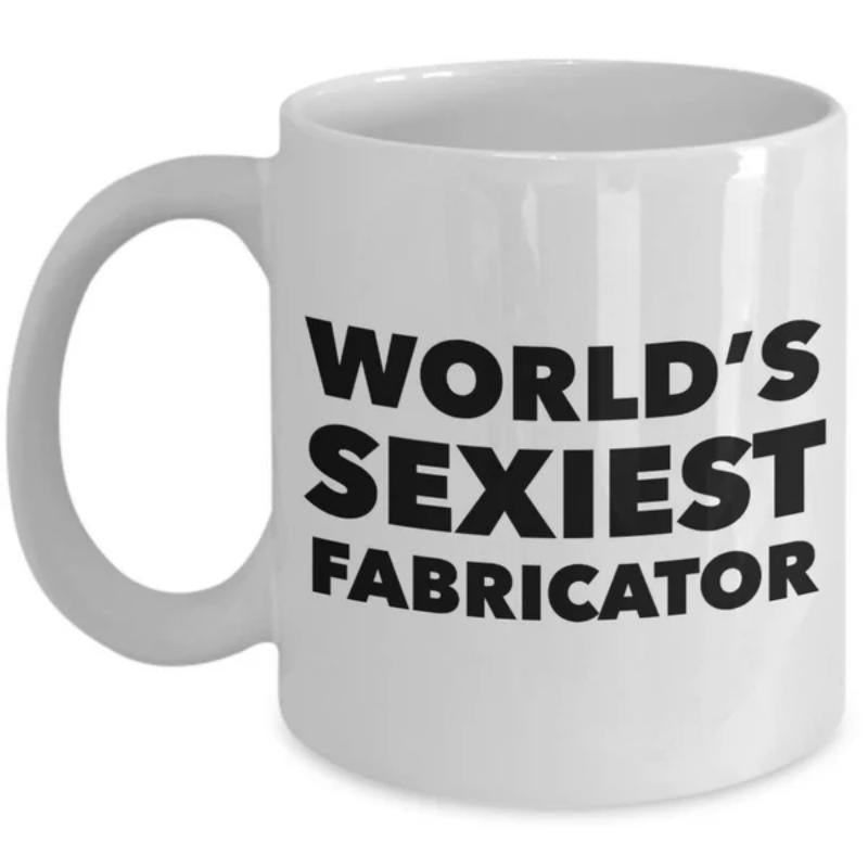 Tailorly White Ceramic 11 oz Mug - Worlds Sexiest Fabricator Bold Black Lettering Printed On A Glossy
