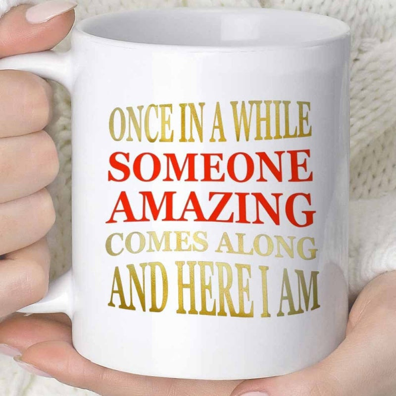 Tailorly White Ceramic 11 oz Mug - Once In A While Someone Amazing Comes Along And Here I Am Elegant Serif Typography With Bold Red And Golden Text Layout Ceramic