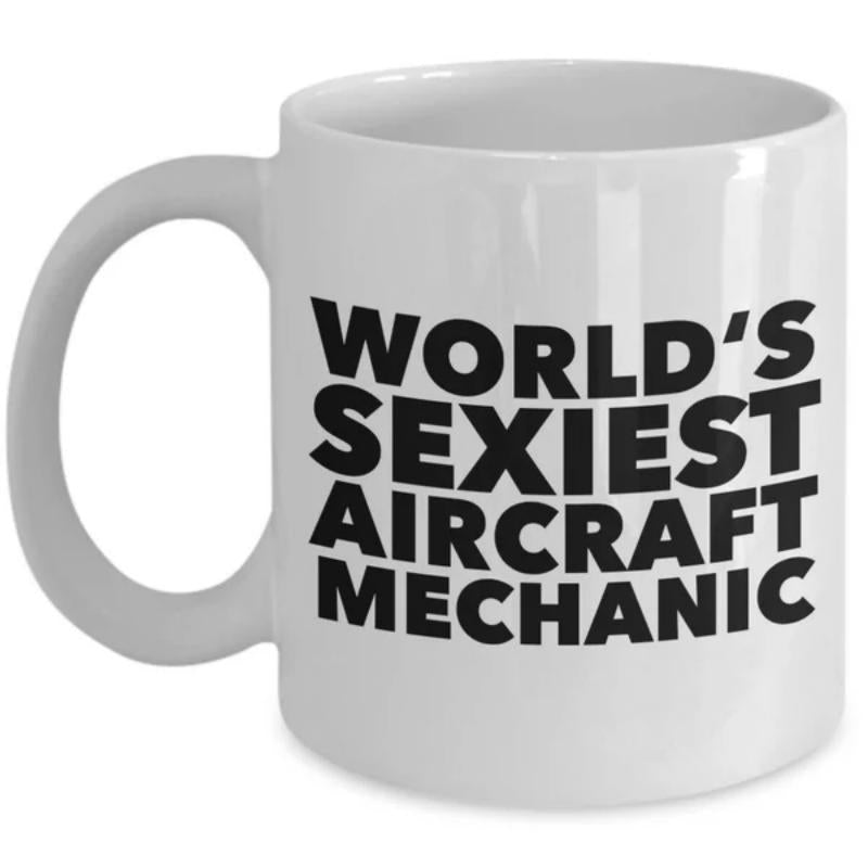 Tailorly White Ceramic 11 oz Mug - Worlds Sexiest Aircraft Mechanic Bold Minimalist Sans Serif Typography Printed On A Clean Ceramic Surface Mug