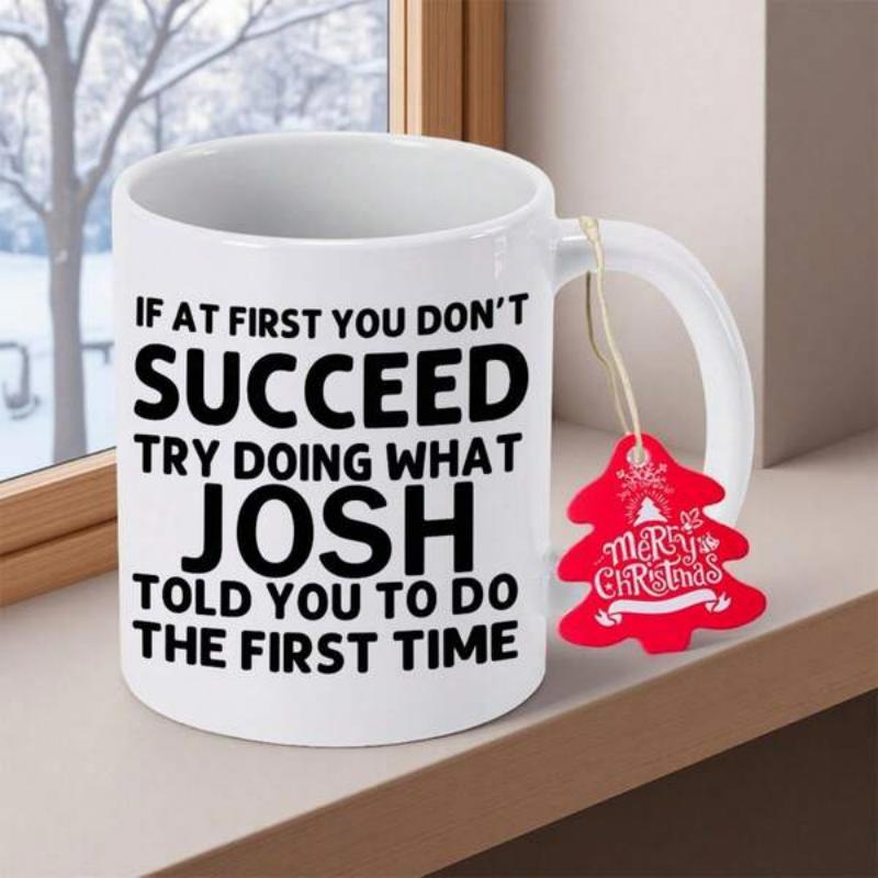 Tailorly White Ceramic 11 oz Mug - If At First You Don't Succeed Try Doing What Josh Told You To Do The First Time Minimalist Smooth White Ceramic Vessel Resting
