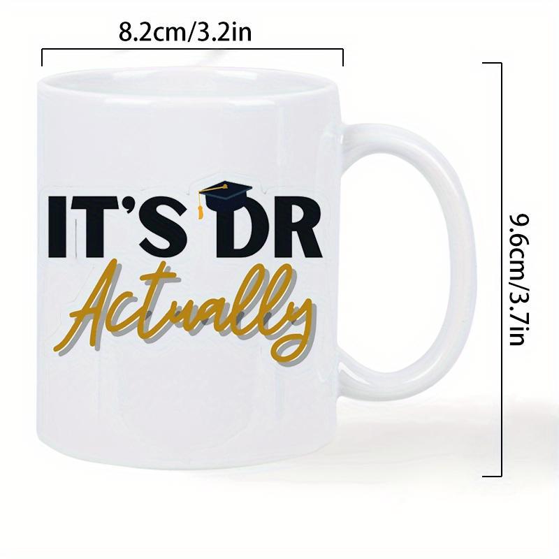 Tailorly White Ceramic 11 oz Mug - Its Dr Actually Polished With Elegant Golden Script Graduation Cap Mug