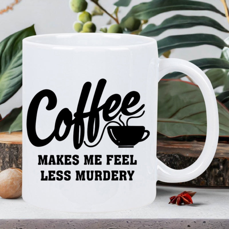 Tailorly White Ceramic 11 oz Mug - Coffee Makes Me Feel Less Murdery Simple Minimalist Black Steaming Cup Graphic Printed On A Smooth Ceramic Mug