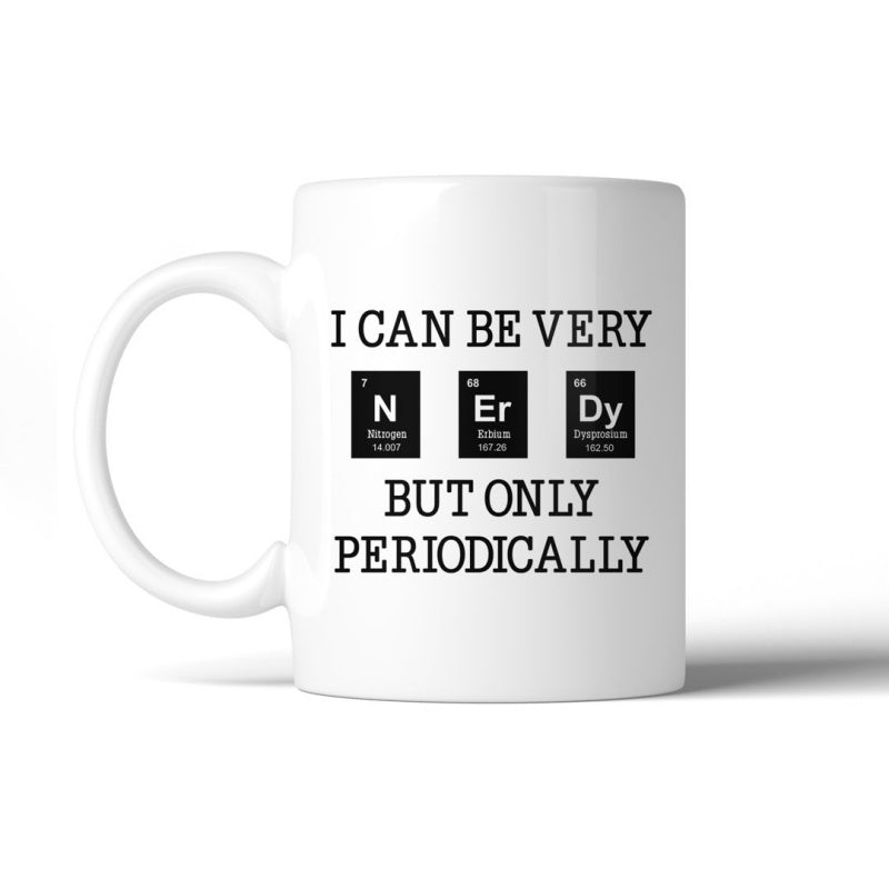 Tailorly White Ceramic 11 oz Mug - I Can Be Very But Only Periodically Black Chemistry Element Blocks Displaying Scientific Symbols And Atomic Numbers Mug