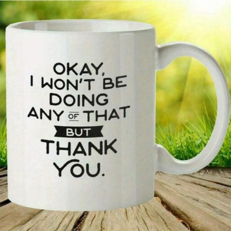 Tailorly White Ceramic 11 oz Mug - Okay I Won't Be Doing Any Of That But Thank You Minimalist Typography Style Featuring Bold Black Lettering On A Sleek Ceramic