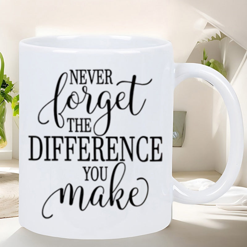 Tailorly White Ceramic 11 oz Mug - Never Forget The Difference You Make Elegant Script Typography Printed On A Clean White Glossy Ceramic Mug
