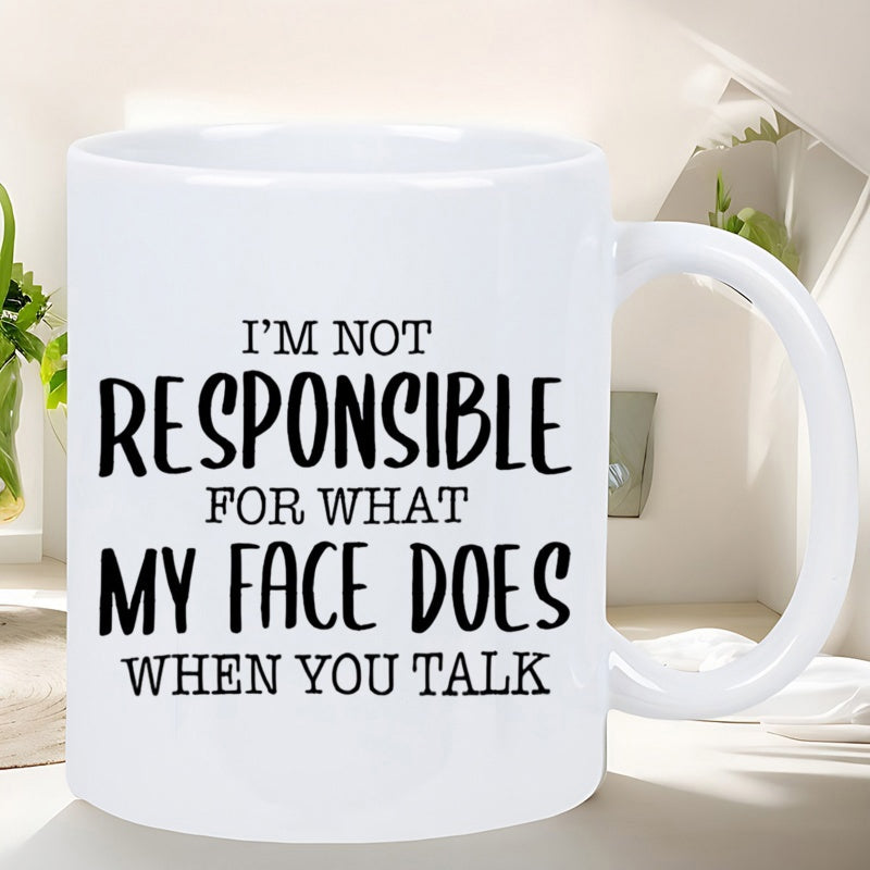 Tailorly White Ceramic 11 oz Mug - Im Not Responsible For What My Face Does When You Talk Minimalist White Ceramic Vessel With Bold Black Sarcastic Typography