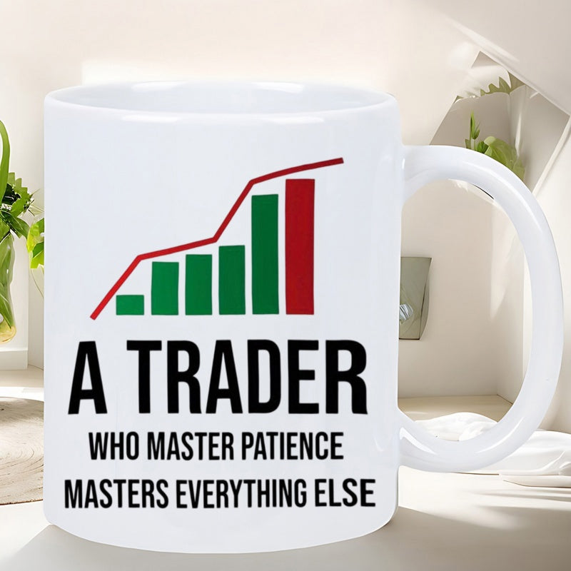 Tailorly White Ceramic 11 oz Mug - A Trader Who Master Patience Masters Everything Else Financial Bar Chart With Rising Line Showing Successful Market Growth Chart